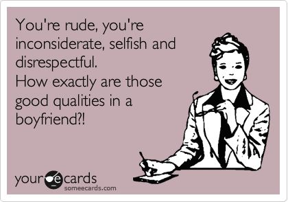 You're rude, you're inconsiderate, selfish and disrespectful. How exactly are those good qualities in a boyfriend?! Selfish Boyfriend Quotes, Bad Boyfriend Quotes, Selfish Boyfriend, Emotional Infidelity, Bad Boyfriend, Uh Huh, A Boyfriend, Boyfriend Quotes, Real Quotes