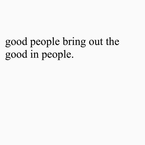 Seeing The Best In People, Good People Bring Out The Good In People, Good People Attract Good People, Quotes About Seeing The Good In People, See The Good In People Quotes, Good Things Come To Good People, Seeing The Good In People Quotes, Good People In Your Life Quotes, Happy People Quotes