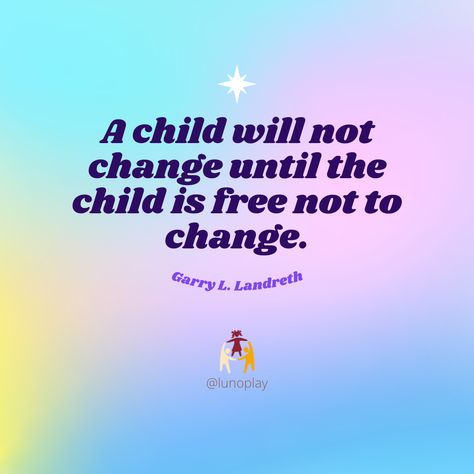 "A child will not change until the child is free not to change." - Garry Landreth Therapy Quotes, Play Therapy, Counseling, A Child, Quotes