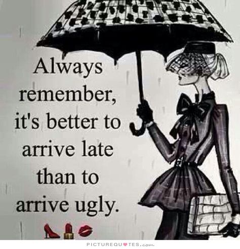 A GUIDE TO BEING FASHIONABLY LATE  Is being late rude? Yes, but only in a few professional situations. If you want to be noticed, make sure you're the last one in the room. Southern Sayings, E Card, Fashion Quotes, A Sign, Always Remember, The Words, Great Quotes, Olympia, True Stories