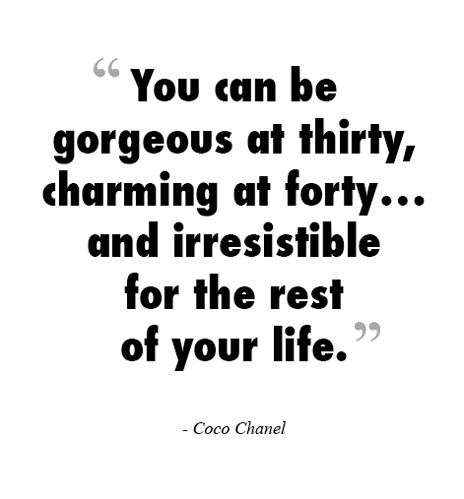 You can be gorgeous at thirty, charming at forty... and irresistible for the rest of your life. - Coco Chanel. Fabulous Quotes, Girl Attitude, Quotable Quotes, A Quote, Note To Self, Coco Chanel, The Words, Great Quotes, Beautiful Words