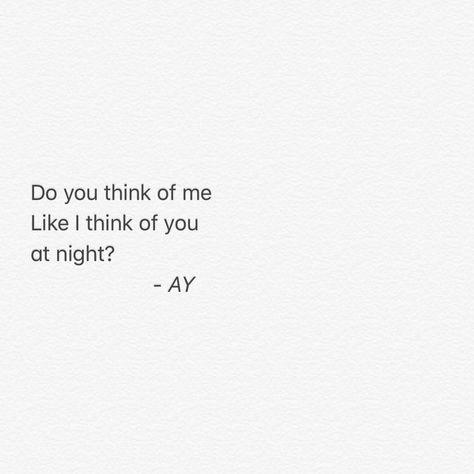 I Think Of You At 2am, I Think Of You Everyday, Do You Think Of Me Like I Think Of You, Do You Still Think Of Me, Everything Hits You At Night Quotes, Do You Think Of Me, I Dreamt Of You Last Night, Do You Ever Think Of Me, Do You Think Of Me Quotes