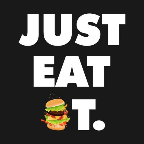 Check out this awesome 'Just+Eat+It+Burger' design on @TeePublic! Restaurant Social Media Ideas, Burger Branding, Restaurant Images, Burger Design, Restaurant Indian, Motivational Post, Frases Fitness, Eating Quotes, Soda Shop