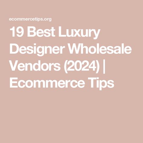 19 Best Luxury Designer Wholesale Vendors (2024) | Ecommerce Tips Wholesale Vendors, Luxury Marketing, Ecommerce Store, Wholesale Clothing, The High, Luxury Outfits, Luxury Designer, Luxury Design, Website Design