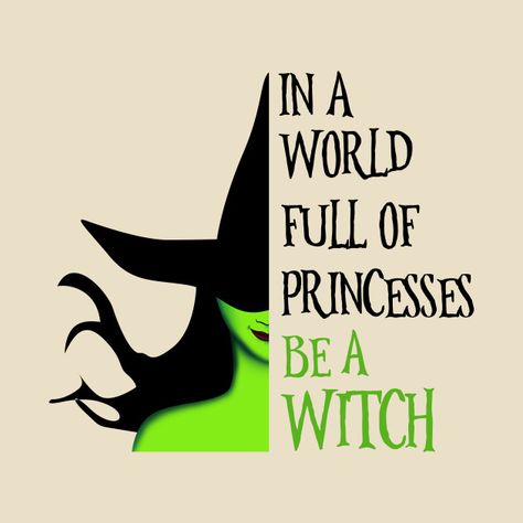 In A World Full Of Princesses Be A Witch, Be A Witch, Witch Powers, Wicked Musical, Wicked Tattoos, Musical Gift, Witch Gift, Magic Show, Cricut Tutorials