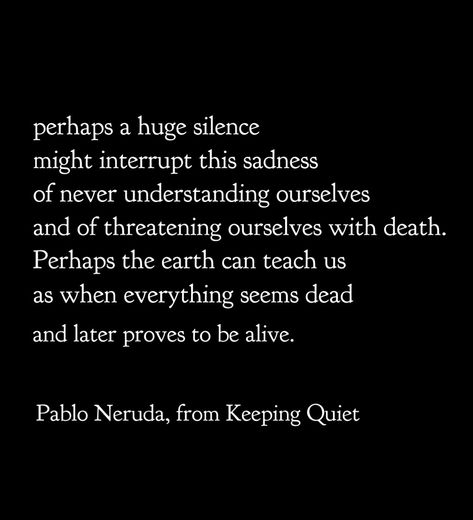 Keeping Quiet, Keep Quiet, Pablo Neruda, Love Words, Poets, Me Quotes, Literature, Discover Yourself, Poetry