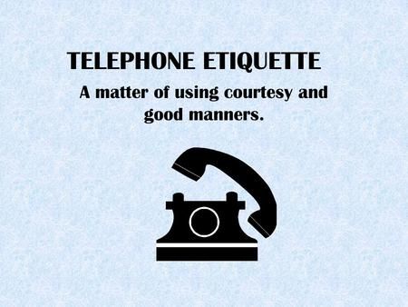 A matter of using courtesy and good manners.> Telephone Etiquette, Phone Etiquette, Poor Customer Service, Telephone Call, May I Help You, Customer Service Experience, Student Drawing, Good Manners, Secondary School