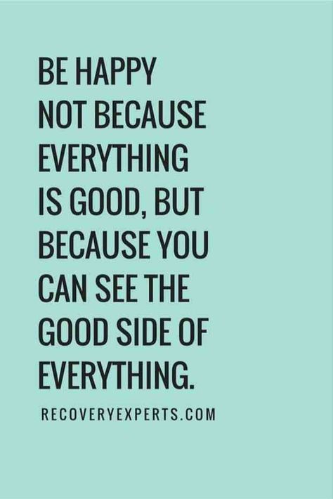 "Be happy not because everything is good, but because you can see the good side of everything." Days Quotes, Happy Quotes Inspirational, Best Positive Quotes, Feel Good Quotes, Life Quotes Love, A Quote, Happy Quotes, Great Quotes, Be Happy