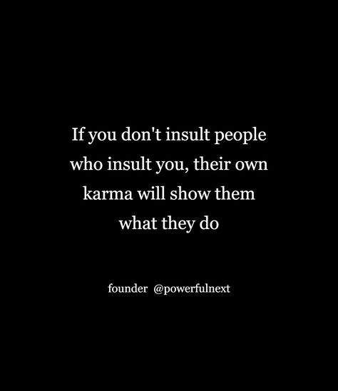 When People Insult You Quotes, Quotes For Insulting People, Quotes For People Who Insult You, Dont Insult Others Quotes, You Insulted Me Quotes, Quotes About Insulting People, People Insult You Quotes, People Who Insult You Quotes, Insulting Me Quotes