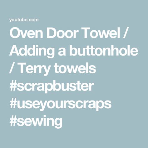 Oven Door Towel / Adding a buttonhole / Terry towels #scrapbuster #useyourscraps #sewing Oven Door Towel, Scrap Busters, Scrap Material, Terry Towel, Join Me, Fun Projects, Tea Towels, Towels, Oven