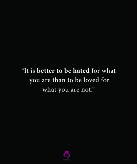 It Is Better To Be Hated For What You Are, It’s Better To Be Hated For What You Are, It Is Better To Be Hated For Who You Are, Quotes Notes, Quotes And Notes, To Be Loved, Keep Trying, How To Better Yourself, Thoughts Quotes