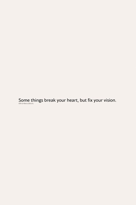 Some Things Break Your Heart But Fix Your Vision, Break Your Heart, Heart Break, Pretty Lyrics, Fix You, Affirmation Quotes, Affirmations, Mood Board, Quotes