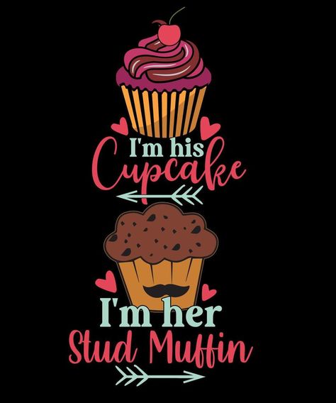 I'm His Cupcake Matching Cupcake Muffin Shirt Valentines Day T Shirt Design Cupcake Svg, Cupcake Graphic Design, Cupcake Sayings Quotes, Cupcake Graphic, Cupcake Tshirt Design, Stud Muffin, Cupcake Muffins, Muffins, Valentines Day