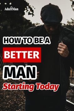 Build A Better You, Being A Better Man, Become A Better Man, Things Men Should Own, How To Be A Better Man, How To Be A Better Husband, How To Be A Man, How To Be Better, Alpha Male Quotes