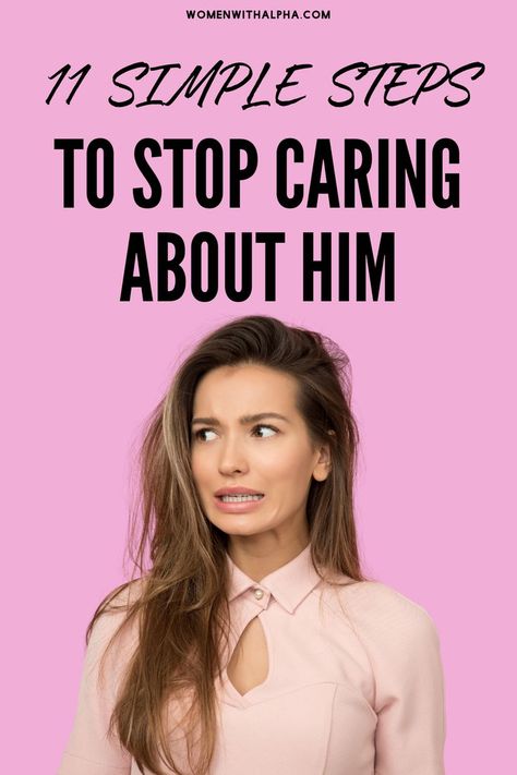 11 Simple Steps to Stop Caring About Him Moving On From A Relationship, Glow Up Era, Make Him Miss You, Stop Caring, Unrequited Love, You Go Girl, Deeper Connection, Get My Life Together, Go Girl