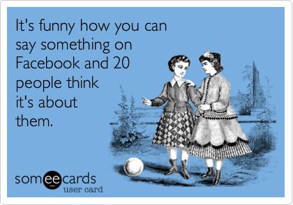 Makes for a guilty conscience. Maybe it is about you maybe it's not.  Oh wait you think it's always about you. Funny Friendship, Casino Night, E Card, Ecards Funny, Down South, Someecards, You Smile, I Smile, Bones Funny