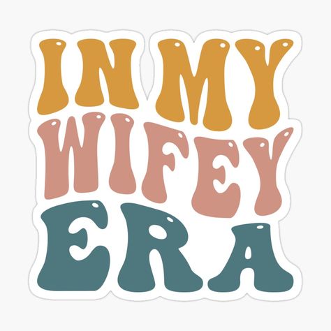 Get my art printed on awesome products. Support me at Redbubble #RBandME: https://www.redbubble.com/i/sticker/In-My-Wifey-Era-by-DesignsbyACl/157392733.EJUG5?asc=u Future Bride, Coloring Stickers, Anime Music, Mask For Kids, Baby Tshirts, Tops For Leggings, Gifts For Teens, Bachelorette Party, Science Poster