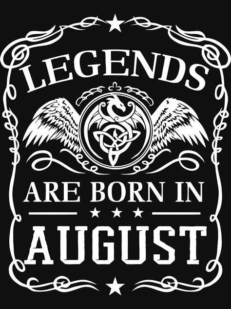 "legends are born in AUGUST" T-shirt by LegendsTEE #Aff , #SPONSORED, #born, #legends, #AUGUST, #LegendsTEE August Born Quotes, Born In March, Wine Logo, March Born, August Born, Happy Birthday Celebration, Dear Self Quotes, Dear Self, Real Men