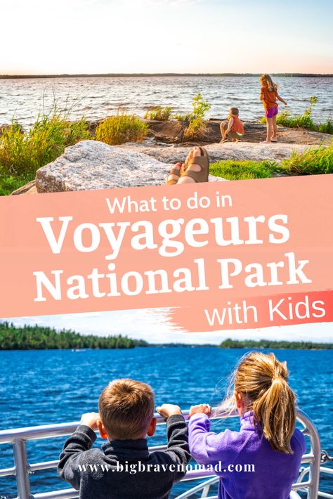 What to Do in Voyageurs National Park with Kids — Big Brave Nomad National Parks With Kids, Voyageurs National Park, Visit Yellowstone, Channel Islands National Park, Lake Trip, Capitol Reef National Park, Wisconsin Travel, Hiking National Parks, Denali National Park