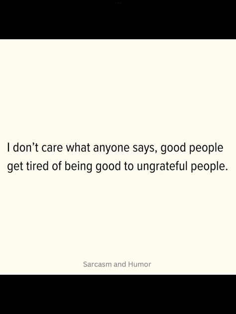 Unfair Situation Quotes, Uninvited Quotes, Martyr Complex Quotes, Stop Invalidating Feelings Quotes, Ungrateful People, Unfair Advantage, Being Good, I Don't Care, A Quote