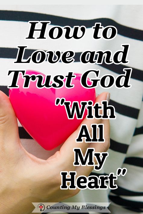 How to Love And Trust God "With All My Heart" How To Love God With All Your Heart, Love With All Your Heart, Your Love Never Fails, Growing Faith, Psalm 115, Who Do You Love, Spiritual Disciplines, All My Heart, Proverbs 31 Woman