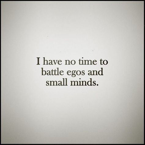 I have no time to battle egos and small minds. Ego Boost, Creating Positive Energy, Small Minds, Life Lyrics, New Beginning Quotes, Find Happiness, Luxury Resorts, Small Stuff, Just Be You