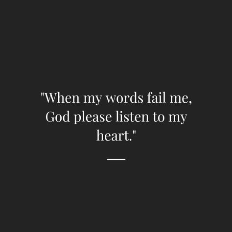 When my words fail me, God, please listen to my heart. Ugly Heart, Jesus Christ Illustration, Spiritual Strength, Bible Quotes Wallpaper, Powerful Bible Verses, Afghan Fashion, God Help Me, King Of My Heart, Biblical Quotes