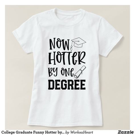 College Graduate Funny Hotter by 1 Degree Gift T-Shirt Pun Shirts Funny, College Grad Party, Graduation Dress College, Degree Gift, College Algebra, Grad Shirts, Best Graduation Gifts, School Store, Graduation Gifts For Daughter