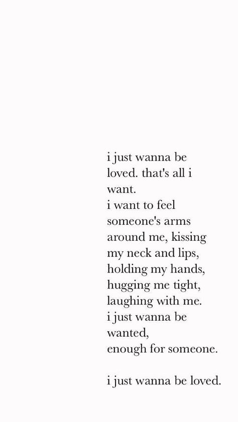 I just wanna be loved All We Want Is To Be Loved Quotes, I Just Want Someone Who Quotes, I Wanna Feel Loved Quotes, We All Want To Be Loved Quotes, Just Wanna Feel Loved Quotes, Just Want Love Quotes, I Wanna Be Pretty Quotes, Not Being Loved Back Quotes, Quotes About Just Wanting To Be Loved