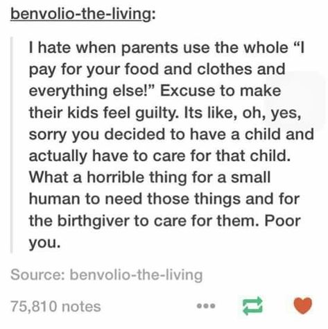 What a terrible kid to write this.  This is what entitlement looks like.   She should try having parents that don't do shit for her and then maybe she would appreciate her parents providing for her.  Yeah, they chose to bring you into the world, which you should be grateful enough just for that, but they also choose to love you and care for you, and what, you lose all respect the second you don't get your way?!?!SMH Funny Tumblr Stories, Tumblr Stories, Funny Tumblr, Strict Parents, Bad Parents, Funny Tumblr Posts, Parenting Quotes, Faith In Humanity, Super Funny