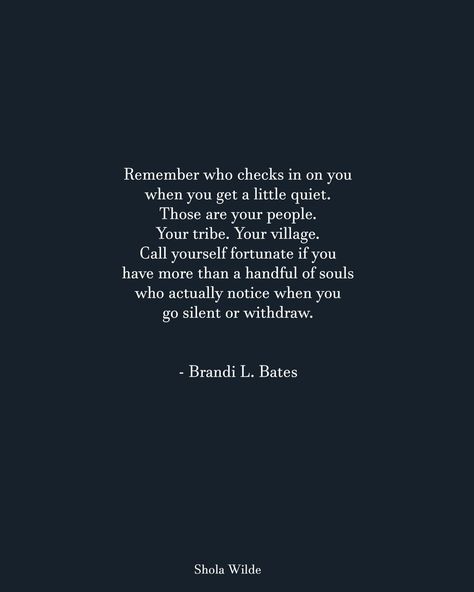 Remember who checks on you when you get quiet. They are your true people. Remember Who Checks On You Quotes, Remember Who Showed Up, People Checking Up On You Quotes, People Who Check In On You, No One Checking On You Quotes, Check On People Who Check On You, Check On People Quotes, Remember Who Checks On You, Remember Who Was There For You Quotes