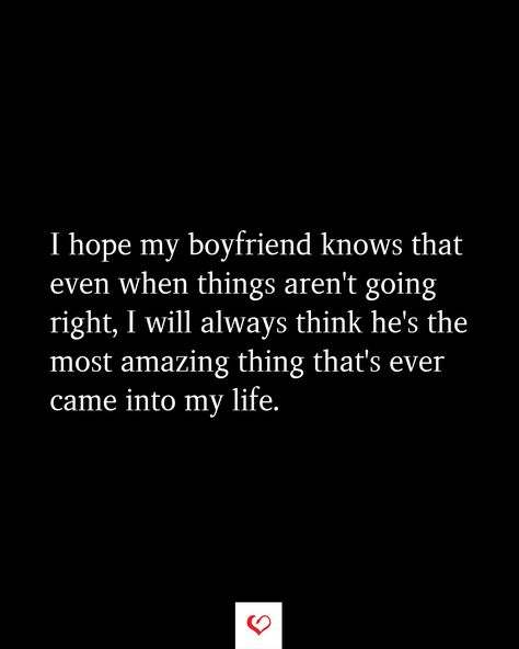 I hope my boyfriend knows that even when things aren't going right, I will always think he's the most amazing thing that's ever came into my life. You Matter Quotes, Matter Quotes, My Love For You, Boyfriend Quotes, You Matter, Couple Quotes, Tough Times, My Boyfriend, Unconditional Love