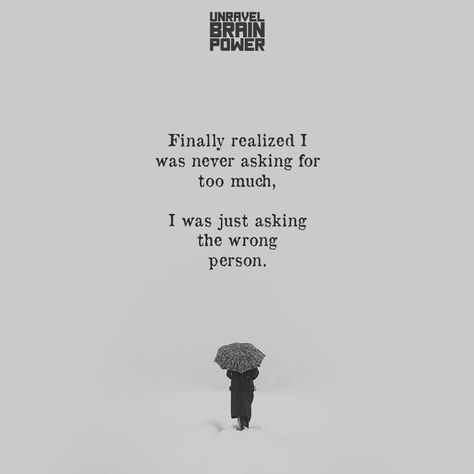 I Gave My All To The Wrong Person, You Messed With The Wrong Person, Why Am I Always In The Wrong, You’ll Never Be Too Much For The Right Person, Asking The Wrong Person Quote, Asking For Too Much, Realization Quotes, Wrong Time, I Was Wrong