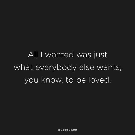 Just Want To Be Held Quotes, I Want To Leave Everything Quotes, I Want To Know What Love Is, I Just Want To Be Loved Quotes Feelings, All I Wanted Was To Be Loved, All I Ever Wanted Was To Be Loved, I Want To Be Free Quotes, I Have Nobody Quotes, I Just Wanted To Be Loved