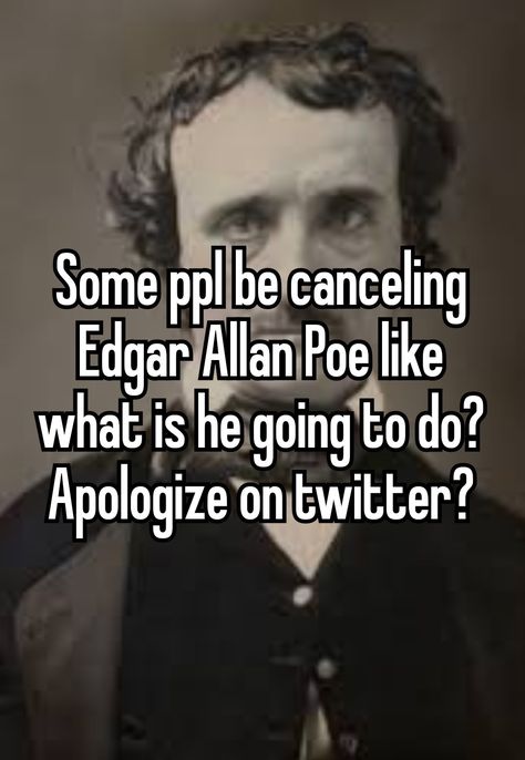 Edgar Allan Poe Memes Funny, Poe Humor, Edgar Allan Poe Aesthetic, Edgar Allen Poe Aesthetic, Writer Memes, Read It And Weep, Study Philosophy, Artist Problems, Literature Humor