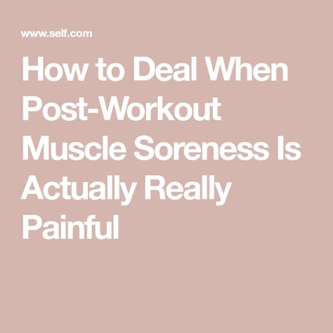 How to Deal When Post-Workout Muscle Soreness Is Actually Really Painful Sore After Workout, Sore Muscles After Workout, Blink Fitness, Workout Soreness, Sore Muscle Relief, Delayed Onset Muscle Soreness, Weight Room, Leg Day Workouts, Low Intensity Workout