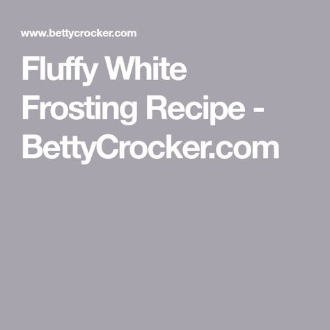 Fluffy White Frosting Recipe - BettyCrocker.com Frosting With Egg Whites, White Mountain Frosting, 7 Min Frosting, White Frosting Recipe, Egg White Frosting, White Frosting Recipes, Make Frosting, Fluffy Icing, Fluffy White Frosting