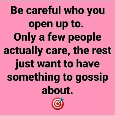 Be careful who you open up to. Only a few people actually care, the rest just want to have something to gossip about. life quotes quotes life life quotes and sayings short life quotes life quotes about gossip Quotes For Gossip People, People That Gossip About You, People That Gossip Quotes, Bossy People Quotes, Gossip People Quotes, Gossip Quotes Workplace, My Own Life Quotes, People Gossiping About You, Gossipers Quotes Truths