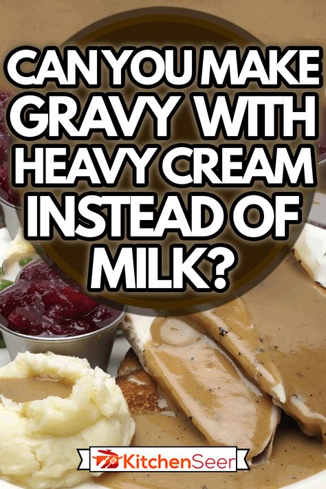 Can You Make Gravy With Heavy Cream Instead Of Milk? - Kitchen Seer Creamy Gravy Recipe, How To Make White Gravy, Uses For Heavy Cream, Sausage Gravy With Heavy Cream, Cream Of Chicken Gravy Recipe, Things To Make With Heavy Whipping Cream, Milk Gravy Recipe, Recipes With Heavy Cream, Cream Beef Recipe