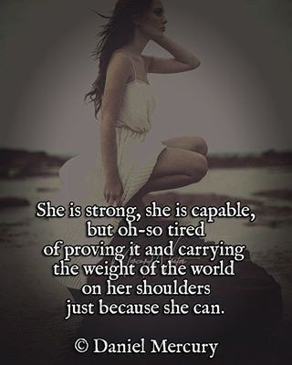 She is strong, She is capable, But oh-so tired of proving iT and carrying the weight of the world on her shoulders Just because She Can. -DanielMercury Weight Quotes, She Is Strong, Weight Of The World, Universe Quotes, World Quotes, Perfection Quotes, Trendy Quotes, Girly Quotes, Strong Quotes