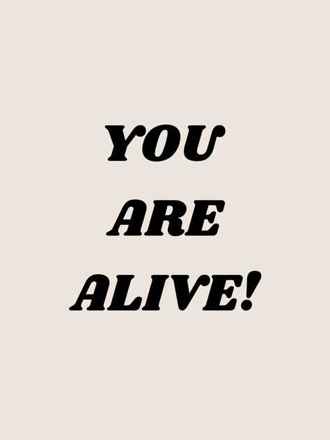 #graphic #positive #alive #happy #wallpper Are You Alive, Alive Aesthetic, Im Alive, Alive Quotes, Feeling Alive, Books 2024, Fully Alive, Better Than Yesterday, I Am Alive