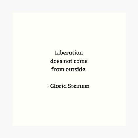 Liberated Quotes, Gloria Steinem Quote, Liberation Aesthetic, Liberation Quotes, Feminist Quotes Short, Resistance Quotes, Feminist Quote, Resist Quotes, Gloria Steinem Quotes