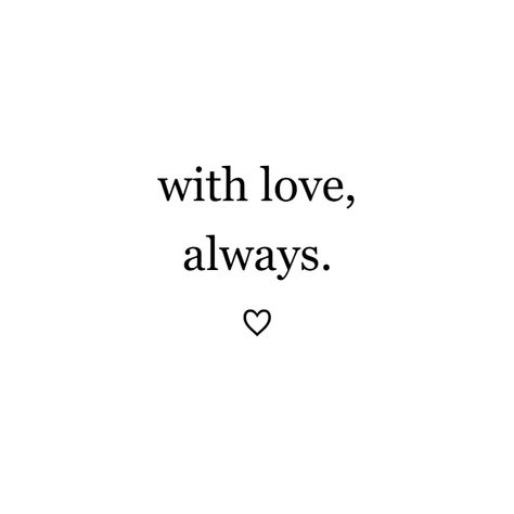 with love, always. ♡ Love Always Quotes, With Love Always Tattoo, Romance Aesthetic Quotes, Love Always Tattoo, Bestie Quotes, With Love Always, Always Tattoo, Always Quotes, I Miss You Quotes For Him