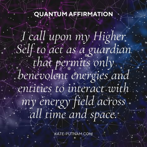 Quantum Affirmation ➞ I call upon my Higher Self to act as a guardian that permits only benevolent energies and entities to interact with my energy field across all time and space. kate-putnam.com #quantumhealer #quantum #quantummechanics Quantum Shifting, Quantum Leaping, Higher Self Quotes, Spiritual Hygiene, Quantum Consciousness, Consciousness Quotes, My Higher Self, Quantum Healing, Cards Reading