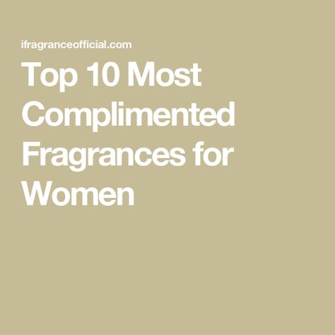 Top 10 Most Complimented Fragrances for Women Most Complimented Perfume For Women, Best Perfumes For Women Top 10, Drugstore Perfume, Most Complimented Perfume, Complimented Perfume, Popular Perfumes Woman, Perfume For Women Top 10, Fragrances For Women, Best Perfume