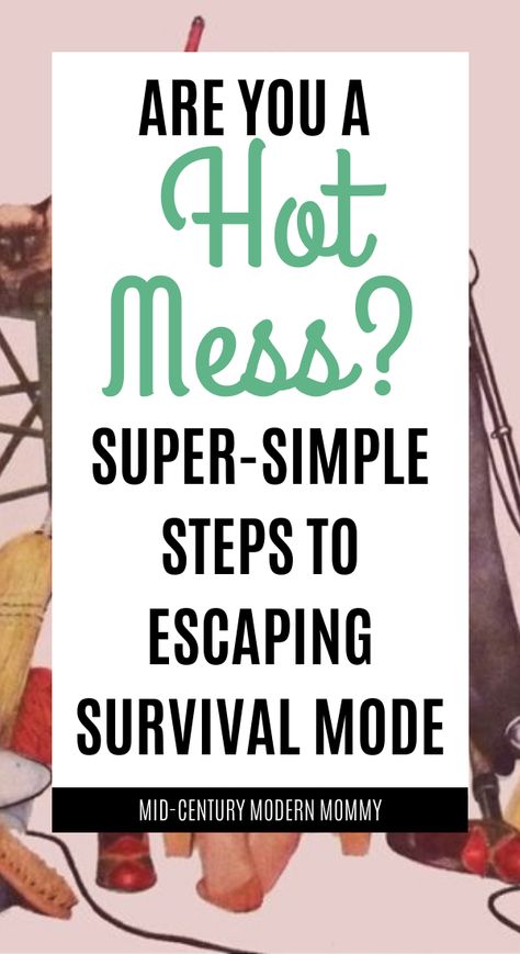 Hot Mess: Super Simple Steps to Escaping Survival Mode ⋆ Mid-Century Modern Mommy How To Get Out Of Survival Mode, Vintage Cleaning, Cleaning Routines, Housekeeping Tips, Losing 40 Pounds, Mode Tips, Simple Plan, Group Ideas, Empty Nest