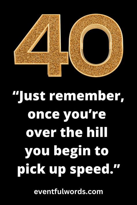 40 Birthday Quotes For Men, Last Year In My 40's Quotes, Funny 40th Birthday Quotes For Men, 40 Funny Birthday Quotes Turning 40, 40s Birthday Quotes, 40th Birthday Quotes For Women, Funny 40th Birthday Quotes, Aging Quotes Funny, Turning 40 Meme