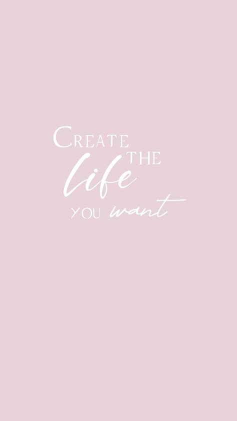 Create the life you want 🩷 Create The Life You Want Quotes, 2024 Encouragement, Cell Wallpaper, Wallpaper Prints, Want Quotes, Deep Quote, Pinterest Widget, Everyday Quotes, Pink Quotes