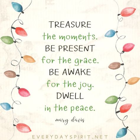 Mary Davis on Instagram: "Slow down, even if the world is speeding up. Be present, even if the world is distracted. 💛 Each time we hear the songs, bake the cookies, wrap a gift, or light a candle, may we be present to the Love upon which the holiday was born. Treasure the moments. Be present for the grace. Be awake for the joy. Dwell in the peace. Do one thing at a time - with great love. 💛 From Every Day Spirit: A Daybook of Wisdom, Joy and Peace. Here for you at the link in my bio. With Be Present Quotes, Christmas Card Sayings, World Quotes, Card Sentiments, Be Present, Attract Wealth, Christmas Display, Christian Quotes Inspirational, Positive Affirmation