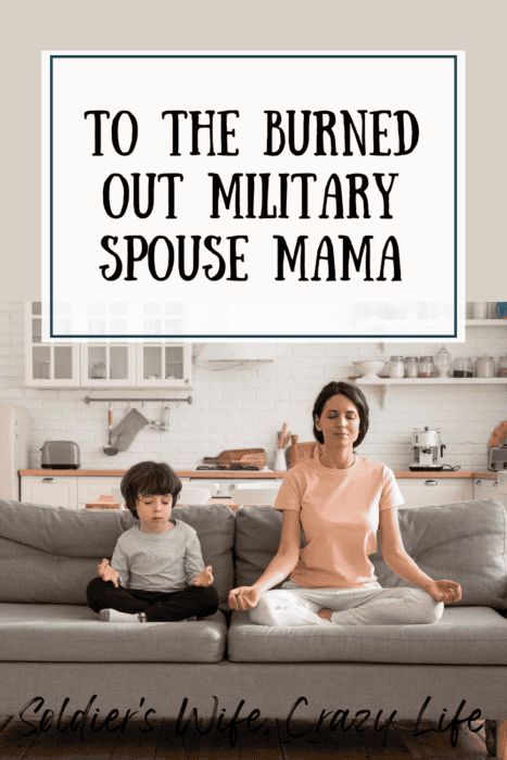 To the Burned Out Military Spouse Mama Soldier Wife, Feeling Burnt Out, Joining The Army, Find Friends, Three Boys, Military Spouse, Military Wife, Sleeping Through The Night, Crazy Life